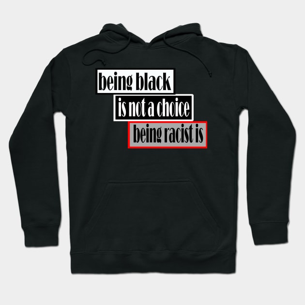 Being black is not a choice being racist is Hoodie by Ardesigner